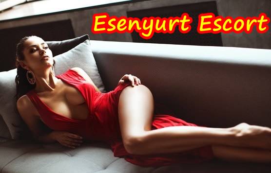 Esenyurt Escort Bayan